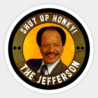 Shut up honky!! Jefferson Cleaners humor Sticker